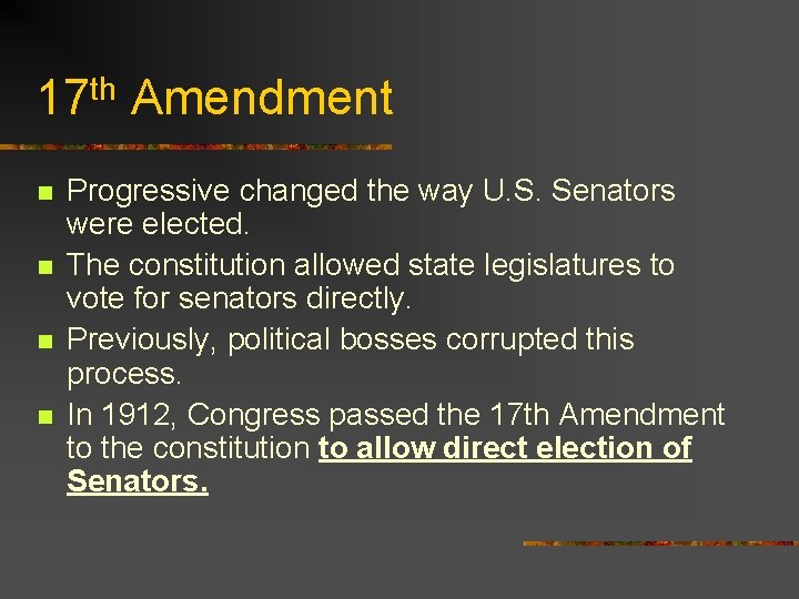 17 th Amendment n n Progressive changed the way U. S. Senators were elected.