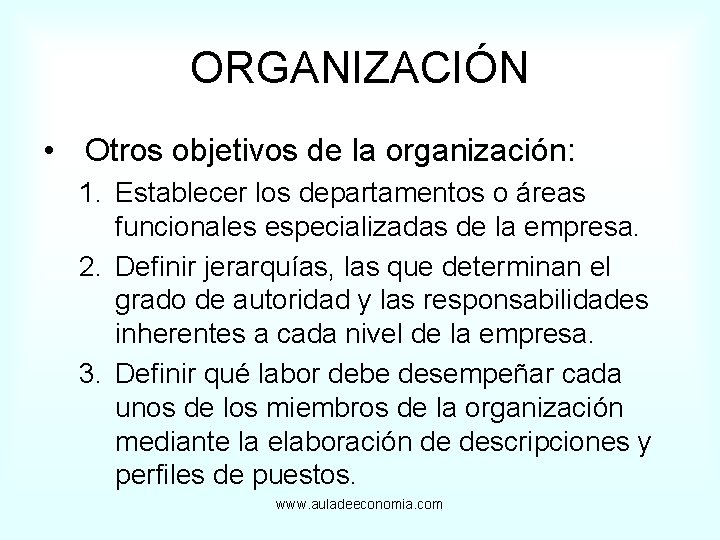 ORGANIZACIÓN • Otros objetivos de la organización: 1. Establecer los departamentos o áreas funcionales