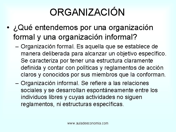 ORGANIZACIÓN • ¿Qué entendemos por una organización formal y una organización informal? – Organización