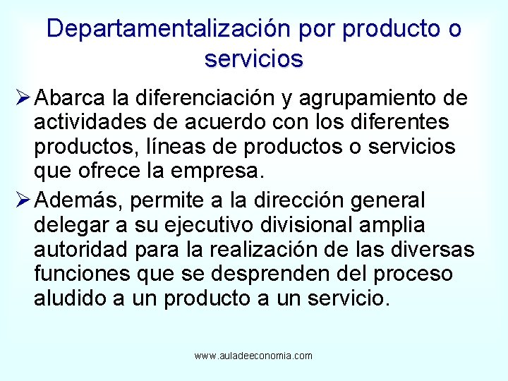 Departamentalización por producto o servicios Ø Abarca la diferenciación y agrupamiento de actividades de
