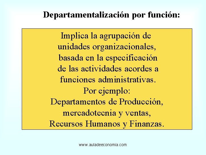 Departamentalización por función: Implica la agrupación de unidades organizacionales, basada en la especificación de