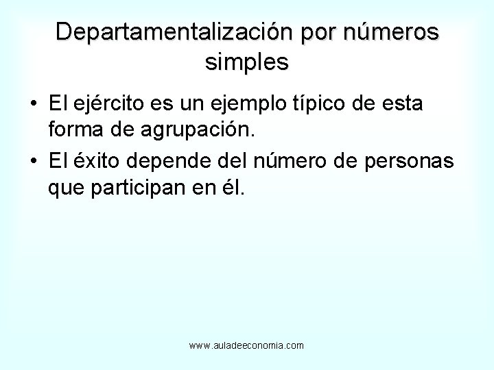 Departamentalización por números simples • El ejército es un ejemplo típico de esta forma