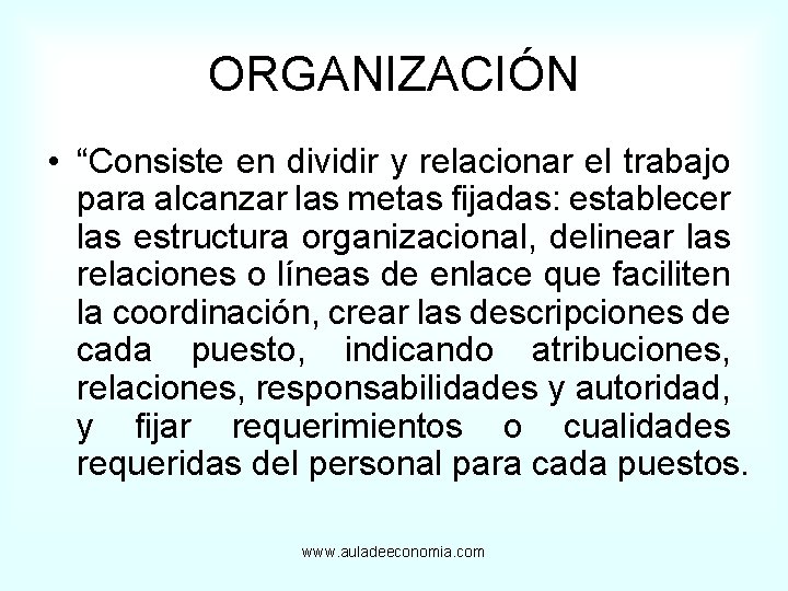 ORGANIZACIÓN • “Consiste en dividir y relacionar el trabajo para alcanzar las metas fijadas: