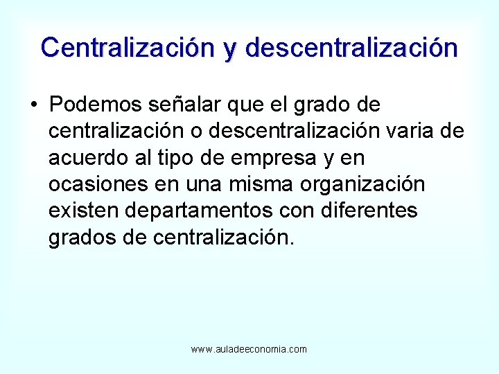 Centralización y descentralización • Podemos señalar que el grado de centralización o descentralización varia