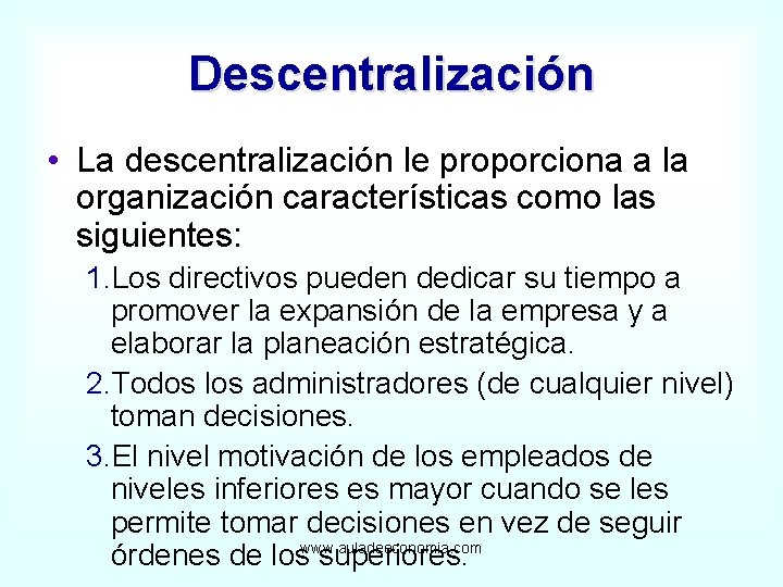 Descentralización • La descentralización le proporciona a la organización características como las siguientes: 1.