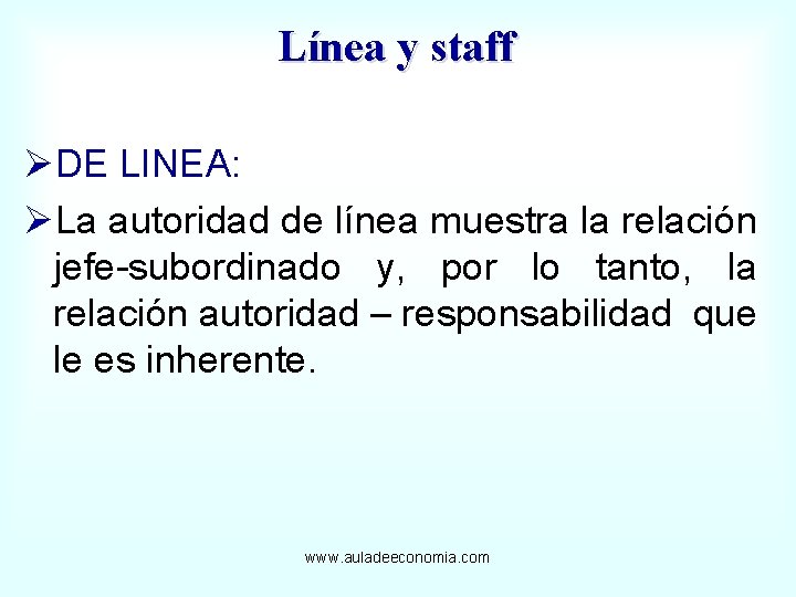 Línea y staff ØDE LINEA: ØLa autoridad de línea muestra la relación jefe-subordinado y,