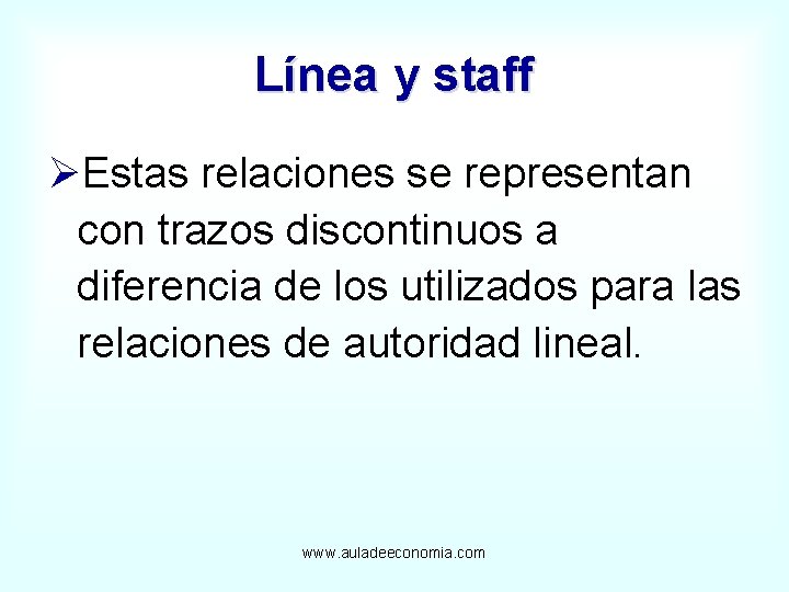 Línea y staff ØEstas relaciones se representan con trazos discontinuos a diferencia de los