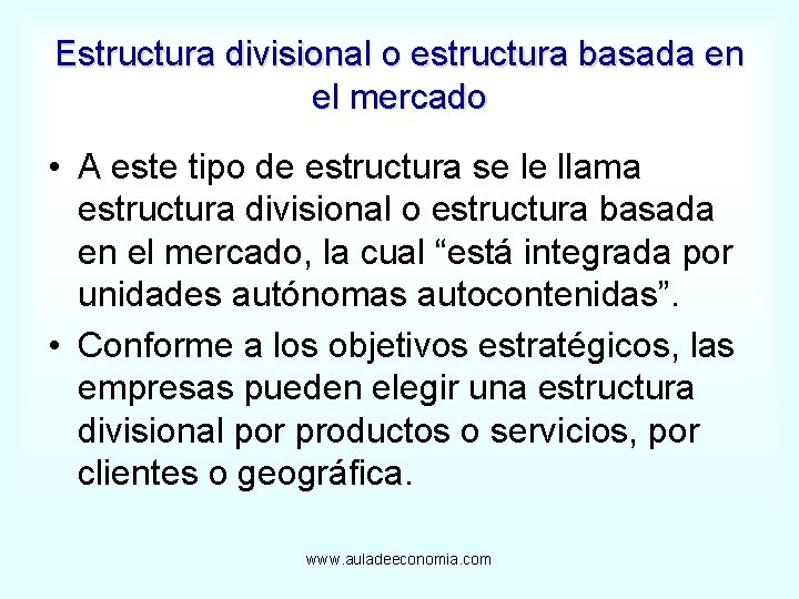Estructura divisional o estructura basada en el mercado • A este tipo de estructura