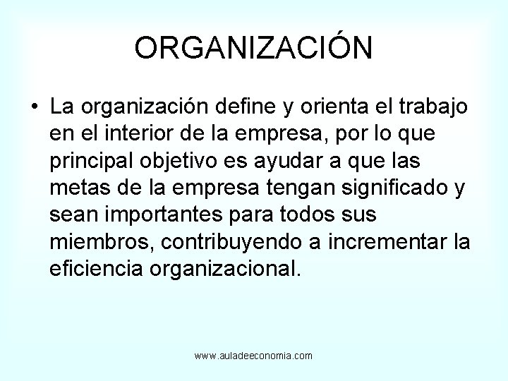 ORGANIZACIÓN • La organización define y orienta el trabajo en el interior de la