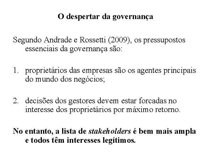 O despertar da governança Segundo Andrade e Rossetti (2009), os pressupostos essenciais da governança
