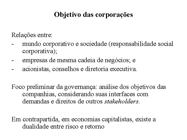 Objetivo das corporações Relações entre: - mundo corporativo e sociedade (responsabilidade social corporativa); -