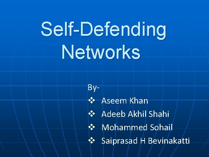 Self-Defending Networks Byv Aseem Khan v Adeeb Akhil Shahi v Mohammed Sohail v Saiprasad