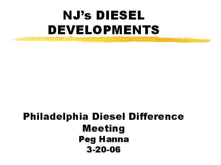 NJ’s DIESEL DEVELOPMENTS Philadelphia Diesel Difference Meeting Peg Hanna 3 -20 -06 