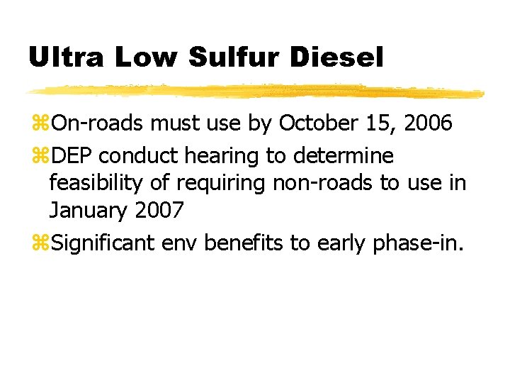 Ultra Low Sulfur Diesel z. On-roads must use by October 15, 2006 z. DEP