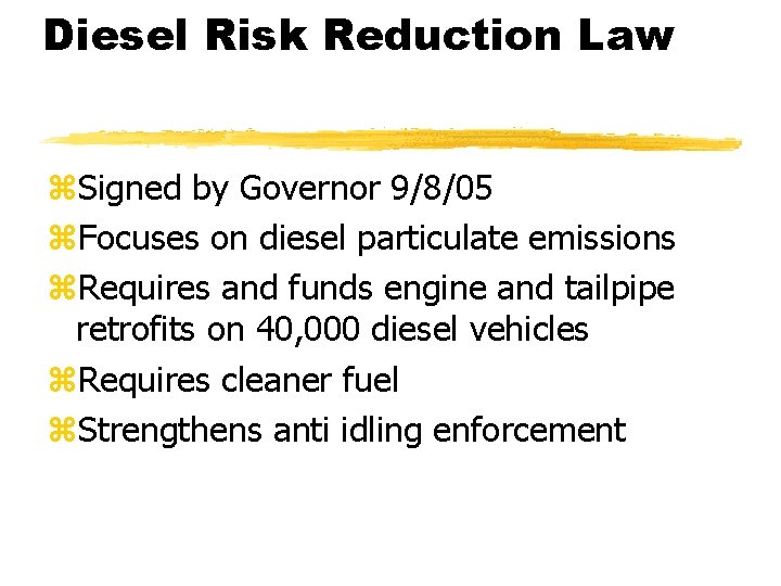 Diesel Risk Reduction Law z. Signed by Governor 9/8/05 z. Focuses on diesel particulate