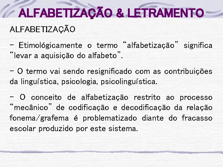 ALFABETIZAÇÃO & LETRAMENTO ALFABETIZAÇÃO - Etimológicamente o termo “alfabetização” significa “levar a aquisição do