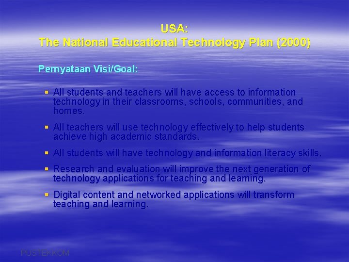 USA: The National Educational Technology Plan (2000) Pernyataan Visi/Goal: § All students and teachers