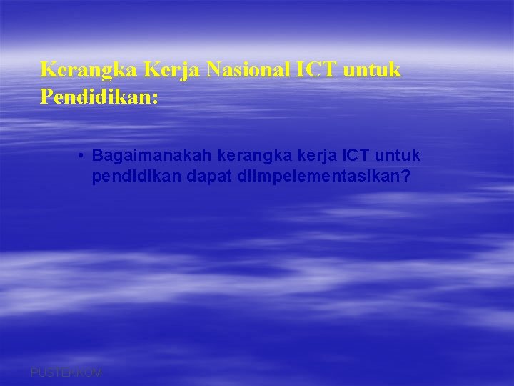 Kerangka Kerja Nasional ICT untuk Pendidikan: • Bagaimanakah kerangka kerja ICT untuk pendidikan dapat