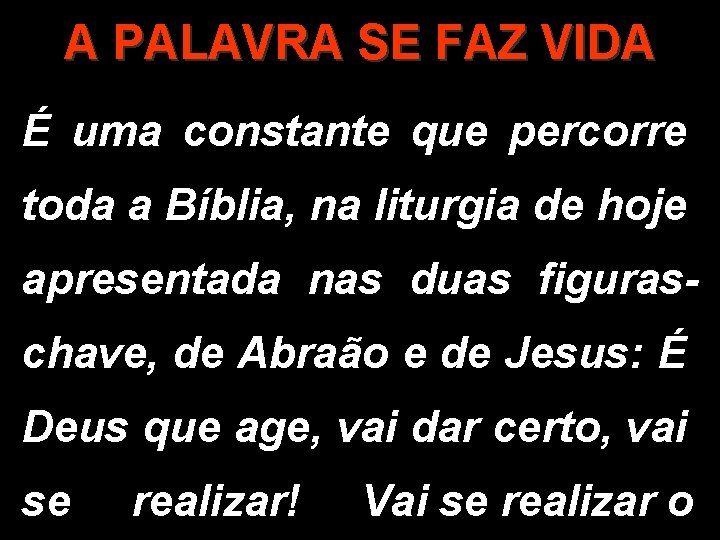 A PALAVRA SE FAZ VIDA É uma constante que percorre toda a Bíblia, na