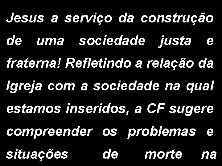 Jesus a serviço da construção de uma sociedade justa e fraterna! Refletindo a relação