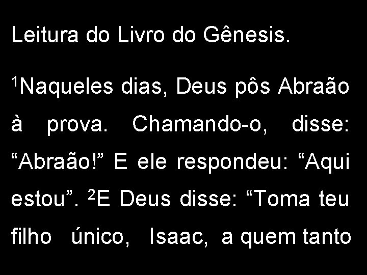 Leitura do Livro do Gênesis. 1 Naqueles à prova. dias, Deus pôs Abraão Chamando-o,