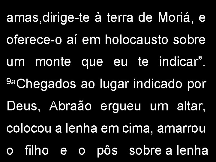 amas, dirige-te à terra de Moriá, e oferece-o aí em holocausto sobre um monte