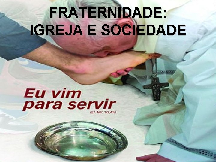 FRATERNIDADE: QUARTA-FEIRA IGREJA E SOCIEDADE DE CINZAS 