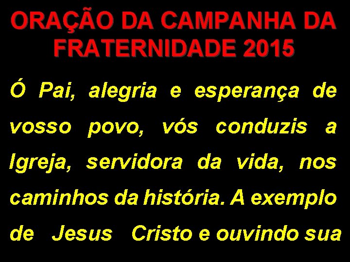 ORAÇÃO DA CAMPANHA DA FRATERNIDADE 2015 Ó Pai, alegria e esperança de vosso povo,