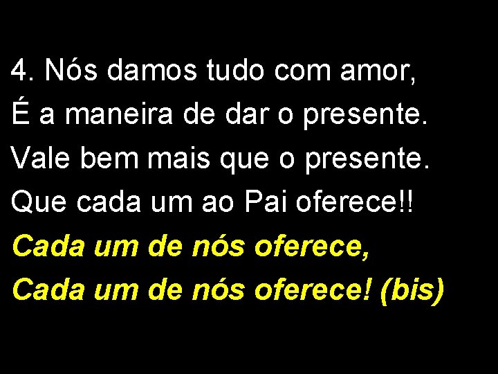 4. Nós damos tudo com amor, É a maneira de dar o presente. Vale