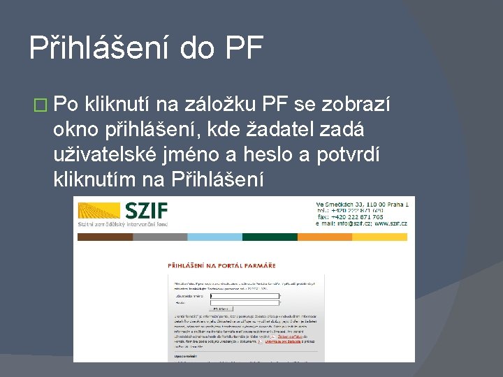 Přihlášení do PF � Po kliknutí na záložku PF se zobrazí okno přihlášení, kde
