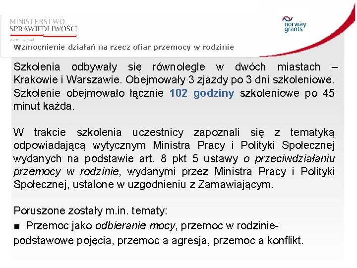 Wzmocnienie działań na rzecz ofiar przemocy w rodzinie Szkolenia odbywały się równolegle w dwóch