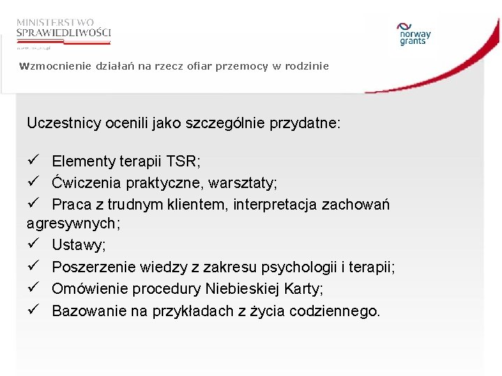 Wzmocnienie działań na rzecz ofiar przemocy w rodzinie Uczestnicy ocenili jako szczególnie przydatne: ü