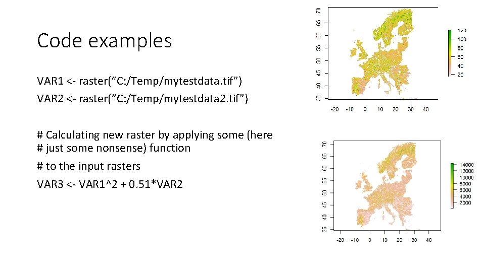 Code examples VAR 1 <- raster(”C: /Temp/mytestdata. tif”) VAR 2 <- raster(”C: /Temp/mytestdata 2.