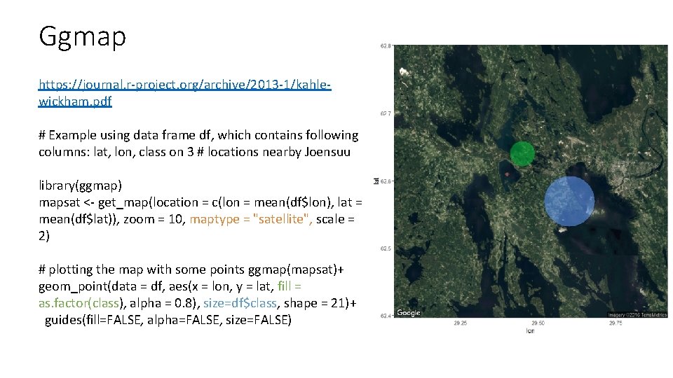 Ggmap https: //journal. r-project. org/archive/2013 -1/kahlewickham. pdf # Example using data frame df, which