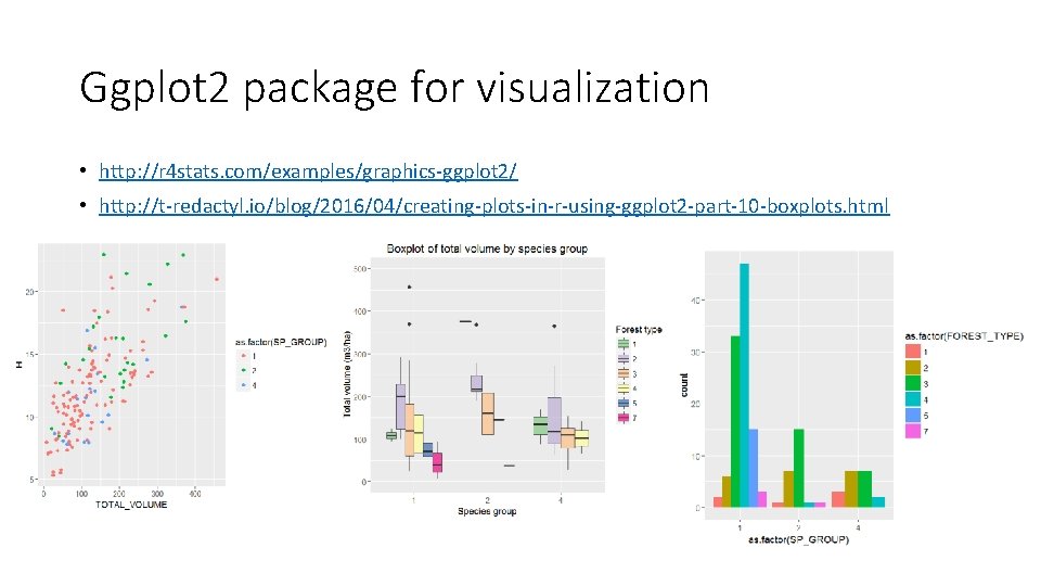Ggplot 2 package for visualization • http: //r 4 stats. com/examples/graphics-ggplot 2/ • http: