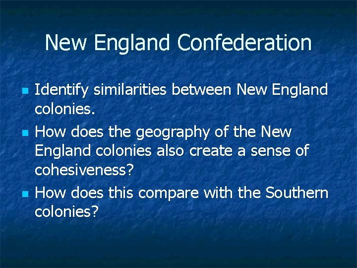 New England Confederation n Identify similarities between New England colonies. How does the geography