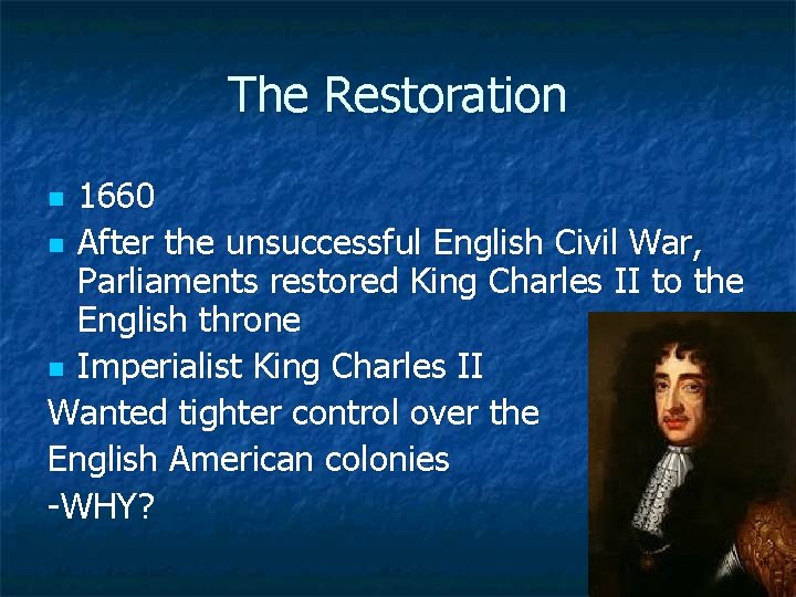 The Restoration 1660 n After the unsuccessful English Civil War, Parliaments restored King Charles