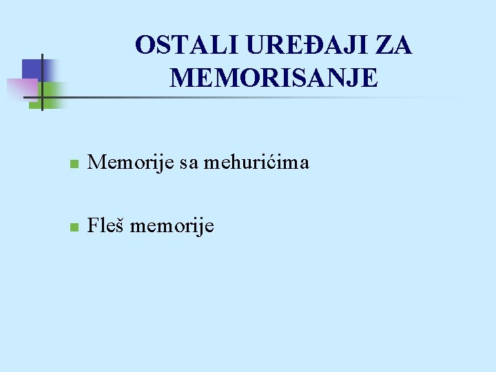 OSTALI UREĐAJI ZA MEMORISANJE n Memorije sa mehurićima n Fleš memorije 