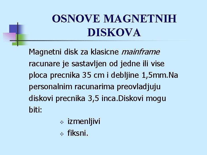 OSNOVE MAGNETNIH DISKOVA Magnetni disk za klasicne mainframe racunare je sastavljen od jedne ili