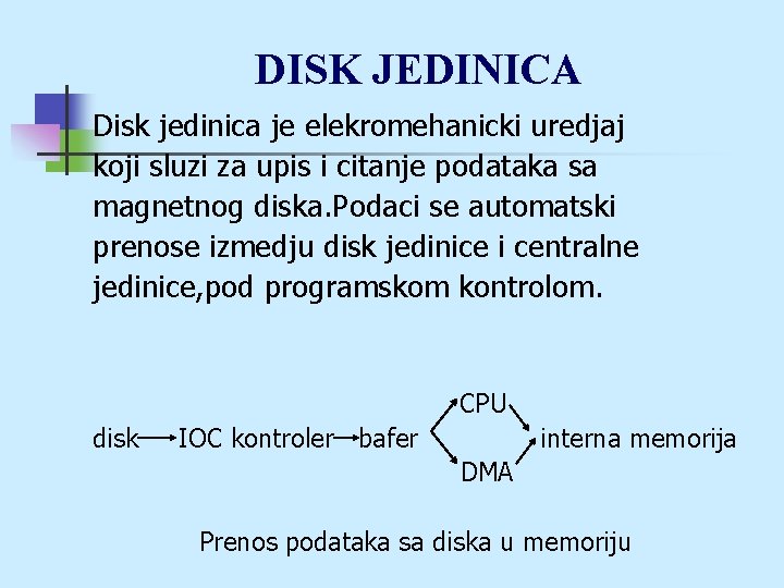 DISK JEDINICA Disk jedinica je elekromehanicki uredjaj koji sluzi za upis i citanje podataka