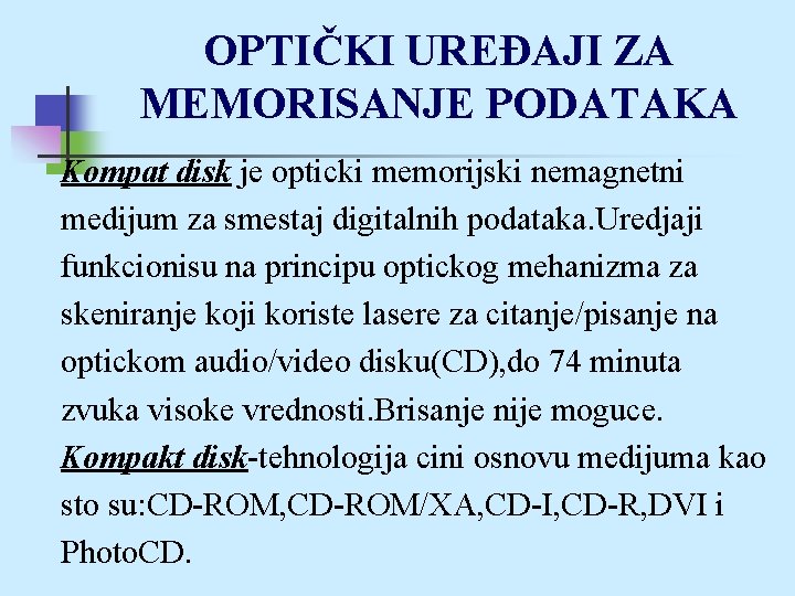 OPTIČKI UREĐAJI ZA MEMORISANJE PODATAKA Kompat disk je opticki memorijski nemagnetni medijum za smestaj
