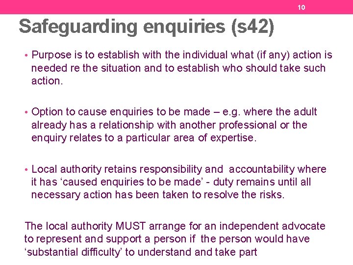 10 Safeguarding enquiries (s 42) • Purpose is to establish with the individual what