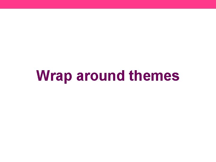 Wrap around themes 