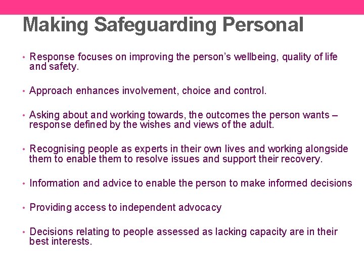 Making Safeguarding Personal • Response focuses on improving the person’s wellbeing, quality of life