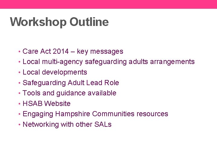 Workshop Outline • Care Act 2014 – key messages • Local multi-agency safeguarding adults