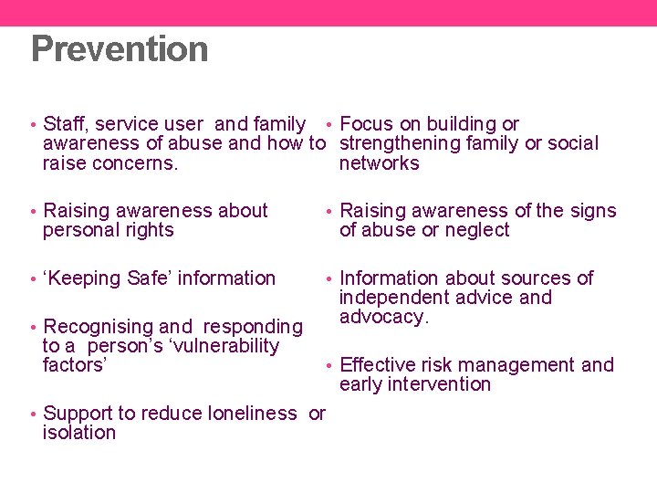 Prevention • Staff, service user and family • Focus on building or • Raising