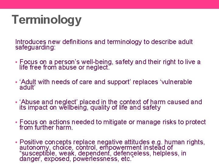 Terminology Introduces new definitions and terminology to describe adult safeguarding: • Focus on a