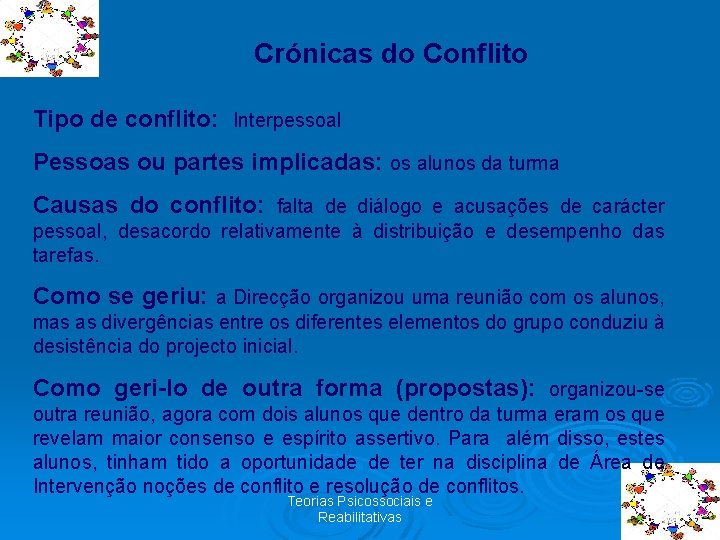 Crónicas do Conflito Tipo de conflito: Interpessoal Pessoas ou partes implicadas: os alunos da