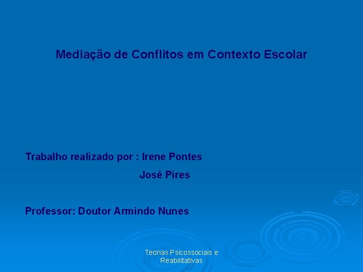 Mediação de Conflitos em Contexto Escolar Trabalho realizado por : Irene Pontes José Pires