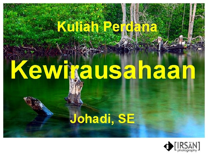 Kuliah Perdana Kewirausahaan Johadi, SE 